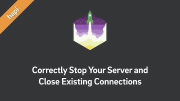 hapi — Correctly Stop Your Server and Close Existing Connections