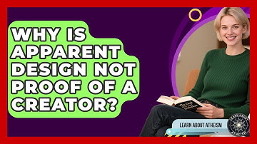 Why Is Apparent Design Not Proof Of A Creator? - Learn About Atheism