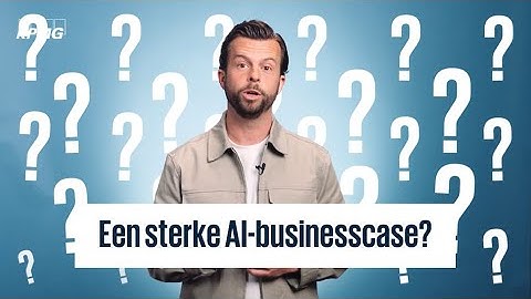 Hoe kom je tot een goede AI-businesscase?
