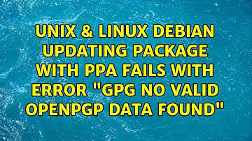 Unix & Linux: Debian: Updating package with PPA fails with error "gpg: no valid OpenPGP data found"