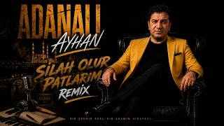 Adanalı Ayhan - Silah Olur Patlarım Remi̇x