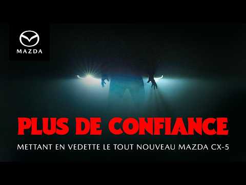 Le tout nouveau Mazda CX-5 : plus de confiance