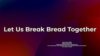 Let Us Break Bread Together