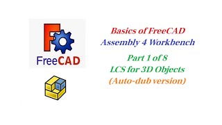 Basics of FreeCAD Assembly 4, Part 1, LCS for 3D Objects.