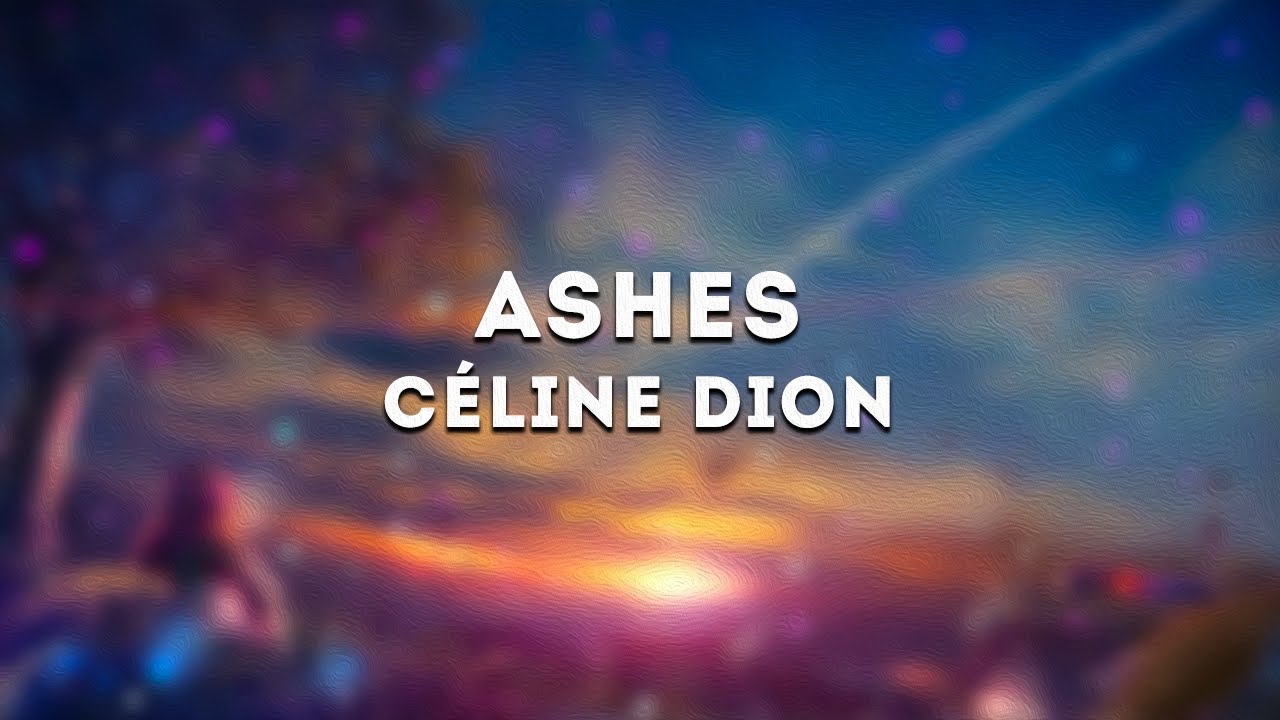Céline Dion - Ashes(Lyrics) - YouTube