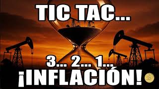 PETRÓLEO… TIC…TAC 3,2,1 INFLACIÓN OIL