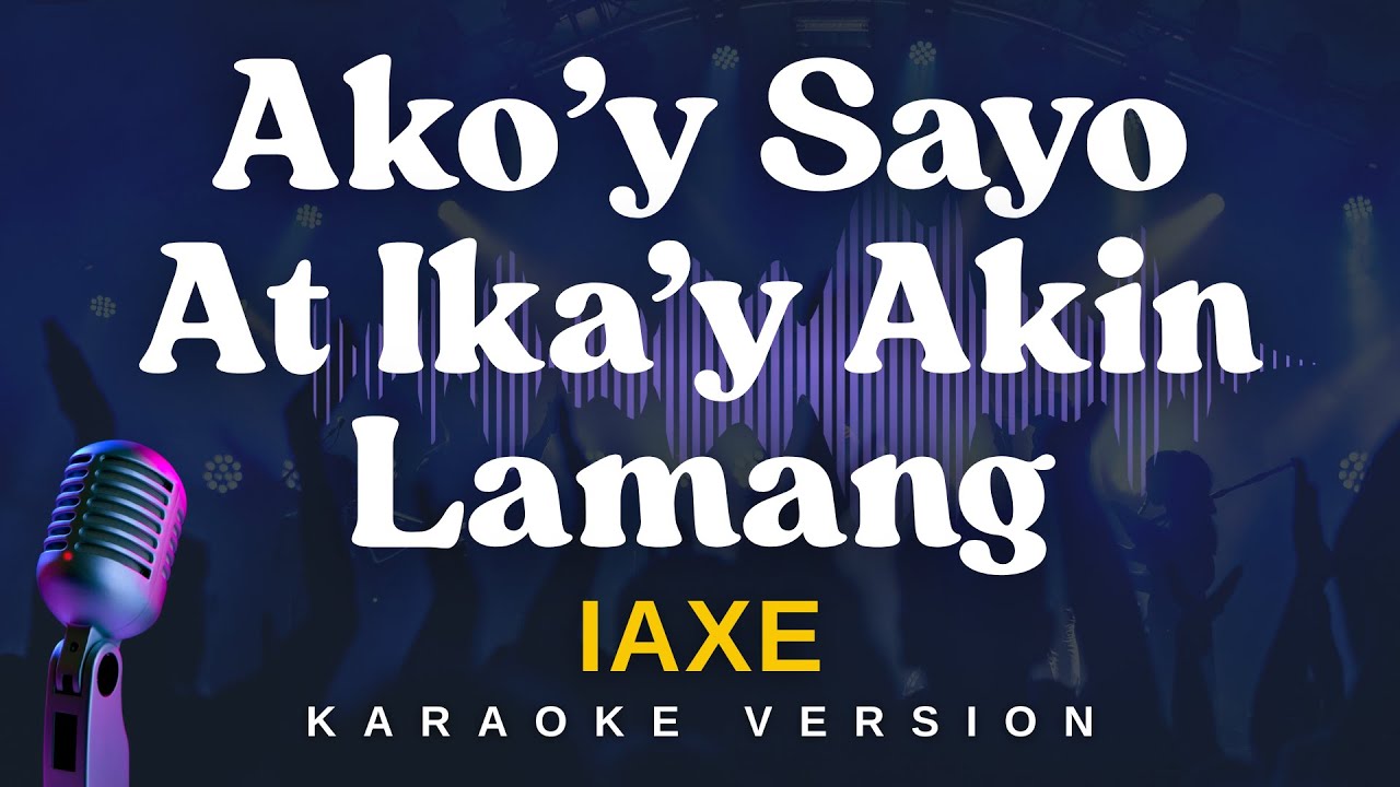 AKO'Y SAYO AT IKA'Y AKIN LAMANG - IAXE (Karaoke Version)