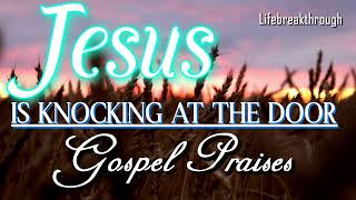 Jesus Is Knocking At The Door- Inspirational Country Gospel Praises by Lifebreakthrough
