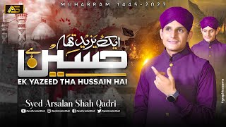 Syed Arsalan Shah Qadri || Ek Yazeed Tha Hussain Hai || Best Manqabat Imam Hussain(A.S) || 2023/1445