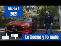 Mazda 3 2021 - Lo BUENO y lo MALO | Daniel Chavarría