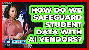 How Do We Safeguard Student Data With AI Vendors?