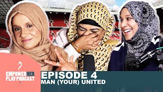 Man (Your) United 👹 | EmpowerHer Play Podcast | Episode 4