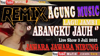 AGUNG MUSIC //REMIX//LAGU JAMBI ABANGKU JAUH//Mufid Friends Corp