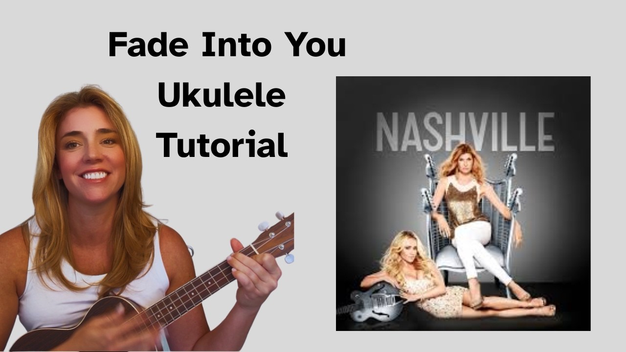 Fade Into You - Nashville - Ukulele Tutorial
