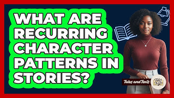 What Are Recurring Character Patterns In Stories?