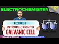 Introduction to Galvanic Cell | Lecture-1 Electrochemistry | Class 12 Chemistry