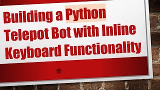 Building a Python Telepot Bot with Inline Keyboard Functionality