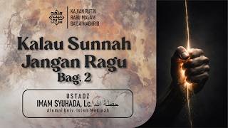 LIVE🔴 Kajian 45  | Kalau Sunnah Jangan Ragu bag.2 | Ust. Imam Syuhada Lc. hafidzahullah