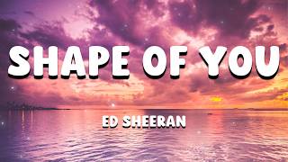 Ed Sheeran – Shape of You (Lyrics)