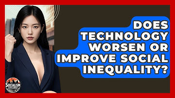 Does Technology Worsen Or Improve Social Inequality? - Socialism Explained