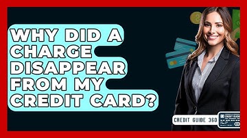 Why Did A Charge Disappear From My Credit Card? - CreditGuide360.com
