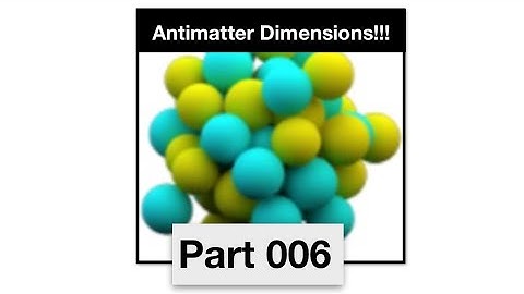 Antimatter Dimensions Part 6 - Dimensional sacrifice