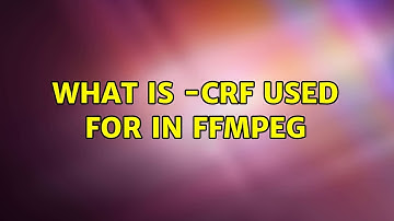 What is -crf used for in ffmpeg (2 Solutions!!)