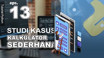 13 - Program Kalkulator Sederhana - Tutorial Python Bahasa Indonesia