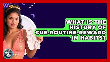 What Is The History Of Cue-Routine-Reward In Habits? - Habit Hacks Hub