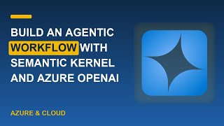 Build an Agentic Workflow with Semantic Kernel and Azure OpenAI