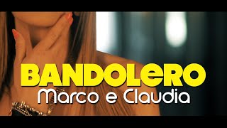 Marco e Claudia - Bandolero (Official Video)