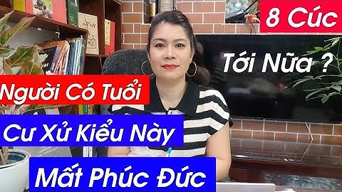 NGƯỜI CÓ TUỔI - Mà Hành Xử Kiểu Này Mất Hết Phúc Đức - 8 Cúc