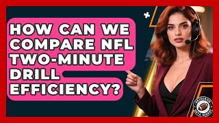 How Can We Compare NFL Two-minute Drill Efficiency - Gridiron Data Digest