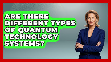 Are There Different Types of Quantum Technology Systems? | Quantum Tech Explained News