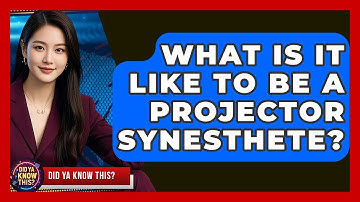 What Is It Like To Be A Projector Synesthete? - Did Ya Know This