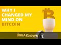 Why I Changed My Mind on Bitcoin