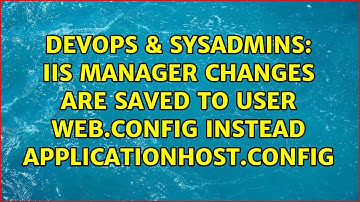 DevOps & SysAdmins: IIS Manager changes are saved to USER web.config instead APPLICATIONHOST.CONFIG