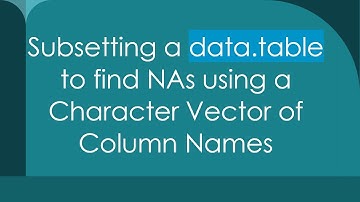 Subsetting a data.table to find NAs using a Character Vector of Column Names