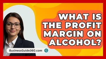 What Is The Profit Margin On Alcohol? - BusinessGuide360.com