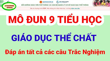 Đầy đủ các câu Trắc Nghiệm môn Giáo Dục Thể Chất Mô đun 9 Tiểu học/LÊ KHƯƠNGĐL OFFICIAL