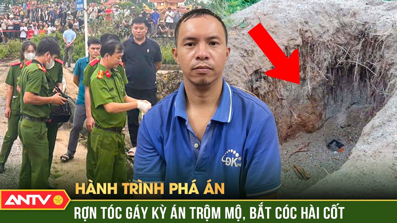 Hành trình phá án: Rợn tóc gáy kỳ án cháu trai bốc cả mộ bác họ lên để tống tiền | ANTV