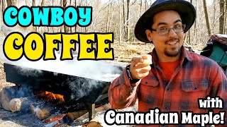 How to make Perfect COWBOY COFFEE on the Campfire - With Maple Sap!