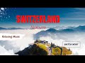 The magic of switzerland a visual and musical journey