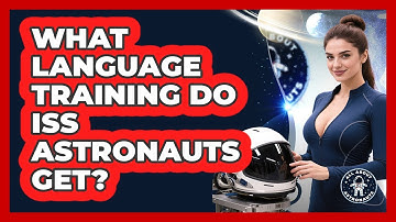 What Language Training Do ISS Astronauts Get? - All About Astronauts
