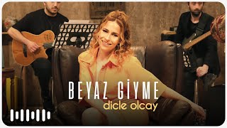 Dicle Olcay - Beyaz Giyme (Akustik) Resimi