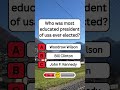 Who was most Educated President of U.S.A ever Elected? #shorts #usa #quiz