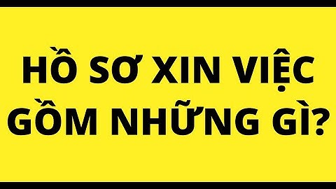 HỒ SƠ XIN VIỆC GỒM NHỮNG GÌ
