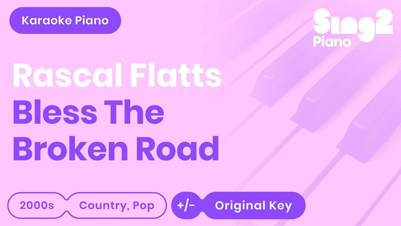 Rascal Flatts - Bless The Broken Road (Piano Karaoke) Rascal Flatts - Bless The Broken Road (Piano Karaoke)