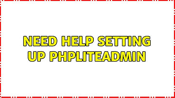Need help setting up phpLiteAdmin