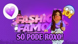 FASHION FAMOUS, MAS SÓ PODE USAR ROXO!💜